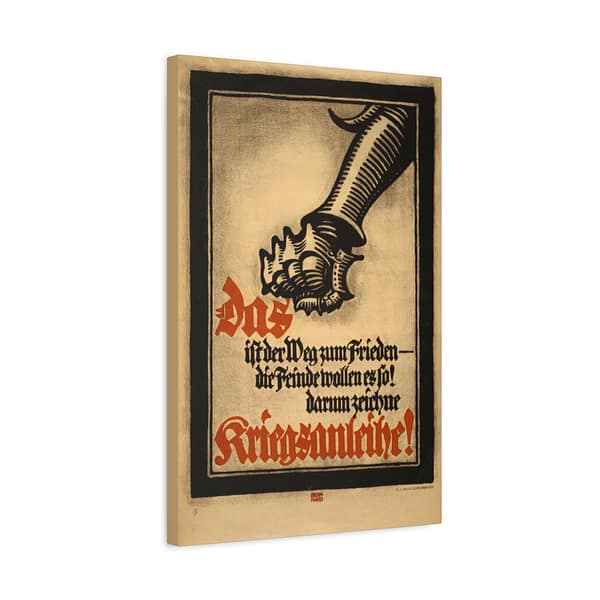 15718011875405948048_2048.jpeg Das ist der Weg zum Frieden - die Feinde wollen es so! Darum zeichne Kriegsanleihe! - Lucien Bernhard (1917) - Patriotic WWI Canvas Print