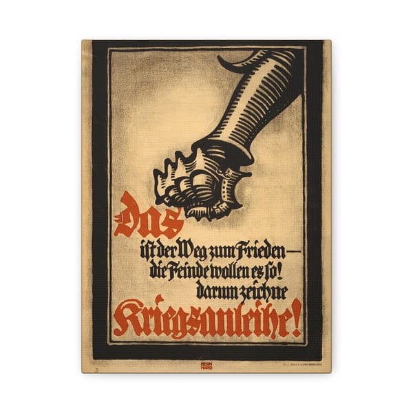 9962659974452851325_2048.jpeg Das ist der Weg zum Frieden - die Feinde wollen es so! Darum zeichne Kriegsanleihe! - Lucien Bernhard (1917) - Patriotic WWI Canvas Print